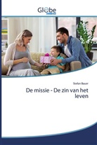 Stefan Bauer - De missie - De zin van het leven