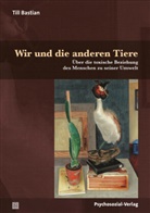 Till Bastian - Wir und die anderen Tiere