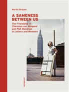 Martin Brauen - A Sameness between Us : The Friendship of Charmion von Wiegand and Piet Mondrian in Letters and Memoirs