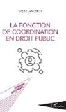 Virginie Lanceron - La fonction de coordination en droit public