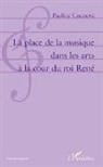 Pauline Casanova - La place de la musique dans les arts à la cour du roi René