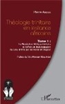 Pierre Anzian - Théologie trinitaire en instance africaine Tome 1