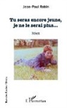 Jean-Paul Robin - Tu seras encore jeune, je ne le serai plus