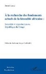 Benoît Libali - A la recherche des fondements actuels de la fécondité africaine : sexualité et reproduction en République du Congo
