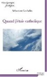 Sébastien Cochelin - Quand j'étais catholique