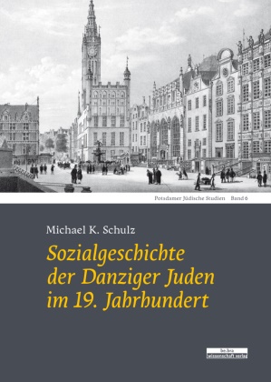 Michael K. Schulz, Michael K Schulz, Michael K. Schulz - Sozialgeschichte der Danziger Juden im 19. Jahrhundert