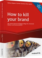 Marku Küppers, Markus Küppers, Carme Schenkel, Carmen Schenkel, Olive Spitzer, Oliver Spitzer - How To Kill Your Brand
