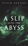 David Barger - A Slip into the Abyss
