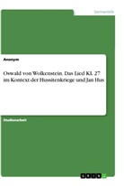Anonym, Anonymous - Oswald von Wolkenstein. Das Lied KL 27 im Kontext der Hussitenkriege und Jan Hus