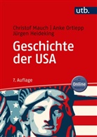 Jürge Heideking, Jürgen Heideking, Christof Mauch, Christof (Prof. Dr.) Mauch, Anke Ortlepp, Anke (Prof. D Ortlepp - Geschichte der USA
