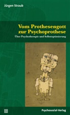 Jürgen Straub - Vom Prothesengott zur Psychoprothese