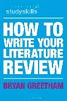 Bryan Greetham, Greetham Bryan - How to Write Your Literature Review