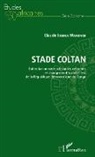 Claude Iguma Wakenge - Stade Coltan. Extraction minière artisanale, réformes et changement social