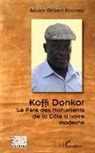Adack Gilbert Kouassi - Koffi Donkor. Le Père des Monuments de la Côte d'Ivoire moderne