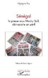 Ngagne Fall - Sénégal la presse sous Macky Sall, démocratie en péril