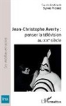 Sylvie Pierre - Jean-Christophe Averty : penser la télévision au XXe siècle