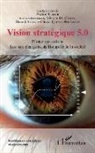 Hamid Akdim, Hamid u Akdim, Vivian Du Castel, Viviane Du Castel, Olivier Queval-Bourgeois, Patric Schoch... - Vision stratégique 5.0