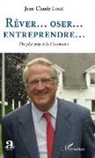 Jean-Claude Logé - Rêver...oser...entreprendre