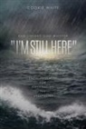 Cookie White - And I Heard God Whisper, "I'm Still Here": Encouragement for Experiencing the Unexpected