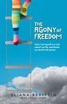Eliana Berlfein, Stacey Stern - The Agony of Freedom: How I Lost Myself in a Cult, Rebuilt My Life, and Faced My Death with Peace