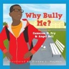 Angel S Bell, Angel S. Bell, Cameron M Fry, Cameron M. Fry - Why Bully Me?