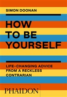 Simon Doonan, Doonan Simon - How to be yourself : life-changing advice for a reckless contrarian