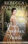 Rebecca Connolly - What a Spinster Wants