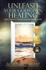Ginny Dent Brant, Ginny Dent Brant - Unleash Your God-Given Healing
