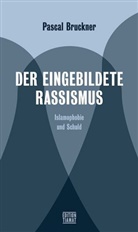Pascal Bruckner, Alex Carstiuc, Mark Feldon, Christoph Hesse - Der eingebildete Rassismus