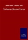 George Ripley, George Dana Ripley, George Dana Charles A Ripley, George; Dana Ripley - The Odes and Epodes of Horace