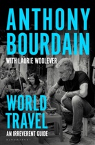 Anthon Bourdain, Anthony Bourdain, Laurie Woolever, Wesley Allsbrook - World Travel