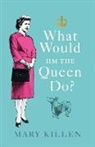 Mary Killen, Killen Mary - What Would HM The Queen Do?