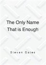 Steven Gates - The Only Name That is Enough