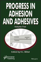 K. L. Mittal, K. L. (Maria Curie-Skodowska University Mittal, KL Mittal, L Mittal, K L Mittal, K. L. Mittal... - Progress in Adhesion and Adhesives, Volume 5