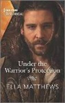 Ella Matthews - Under the Warrior's Protection