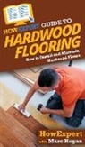 Marc Hagan, Howexpert - HowExpert Guide to Hardwood Flooring