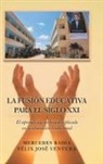 Mercedes Badia, Félix José Ventura - La Fusión Educativa Para El Siglo Xxi