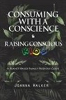 Joanna Walker - Consuming With a Conscience and Raising Conscious Kids ( "A Plant-Based Family Friendly Guide" )