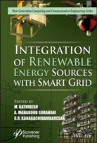 G. R. Kanagachidambaresan, Kathiresh, M Kathiresh, M. Kathiresh, M. Subahani Kathiresh, A. Mahaboob Subahani... - Integration of Renewable Energy Sources With Smart Grid