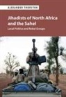 Thurston Alexander Thurston, Alexander Thurston, Alexander (University of Cincinnati) Thurston, Thurston Alexander - Jihadists of North Africa and the Sahel