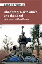 Thurston Alexander Thurston, Alexander Thurston, Alexander (University of Cincinnati) Thurston, Thurston Alexander - Jihadists of North Africa and the Sahel