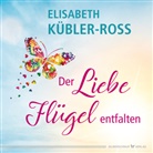 Elisabeth Kübler-Ross - Der Liebe Flügel entfalten