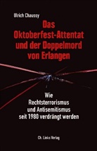 Ulrich Chaussy - Das Oktoberfest-Attentat und der Doppelmord von Erlangen