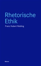 Franz-Hubert Robling - Rhetorische Ethik
