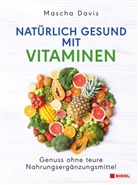 Mascha Davis - Natürlich gesund mit Vitaminen
