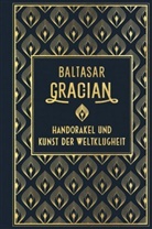 Baltasar Gracian - Handorakel und Kunst der Weltklugheit