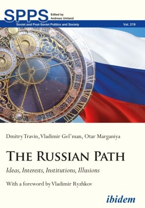 Vladimi Gel'man, Vladimir Gel'Man, Otar Marganiya, Vladimir Ryzhkov, Dmitr Travin, … - The Russian Path Ideas, Interests, Institutions, Illusions