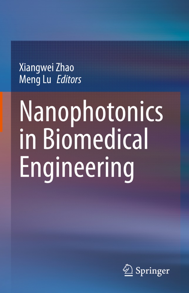 Lu, Lu, Meng Lu, Xiangwe Zhao, Xiangwei Zhao - Nanophotonics in Biomedical Engineering
