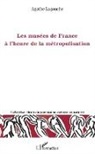 Agathe Lagauche - Les musées de France à l'heure de la métropolisation