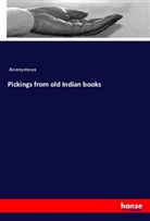 Anonymous - Pickings from old Indian books